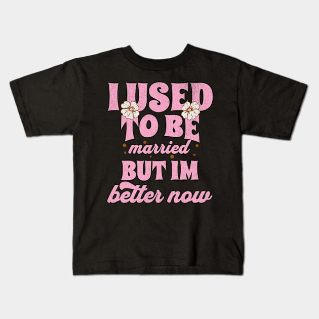 I Used To Be Married But Im Better Now Funny Divorce Kids T-Shirt by Lavender Celeste